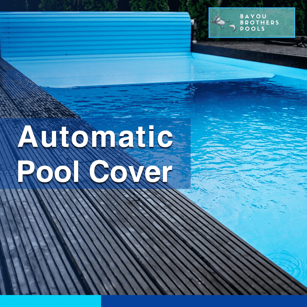 Bayou Brothers Pools - automatic pool cover