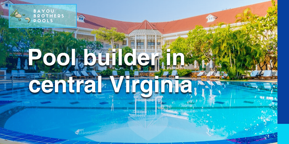 Pool builder in central Virginia