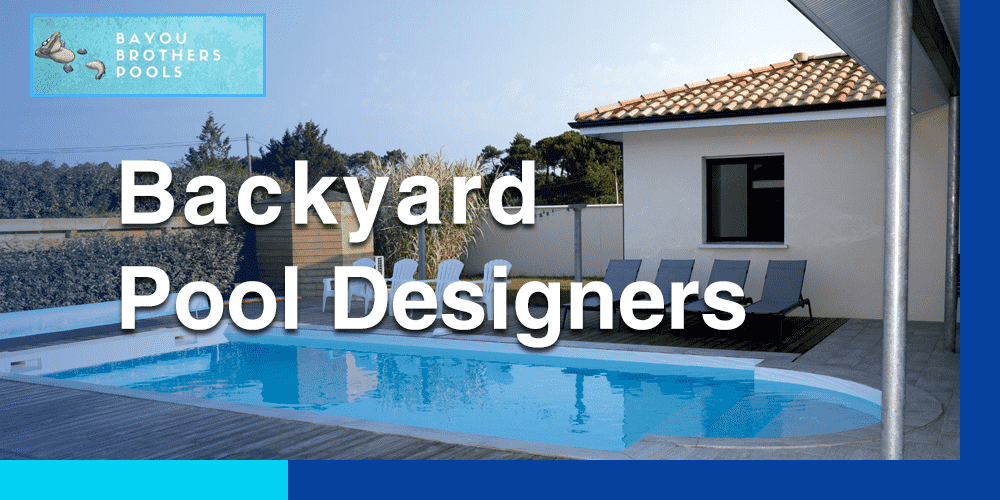 Dive In with Distinction Bayou Brothers Pools, Your Backyard Pool Designers