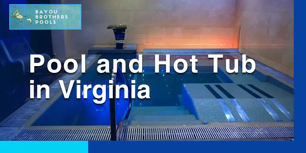 regulations and requirements for installing a pool and hot tub in Virginia